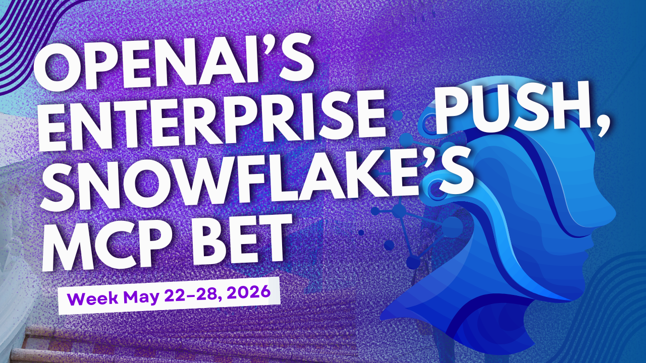 AI Agent Weekly Update (May 22–28, 2026): OpenAI’s Enterprise Push, Snowflake’s MCP Bet & the Rise of Autonomous Agent Infrastructure