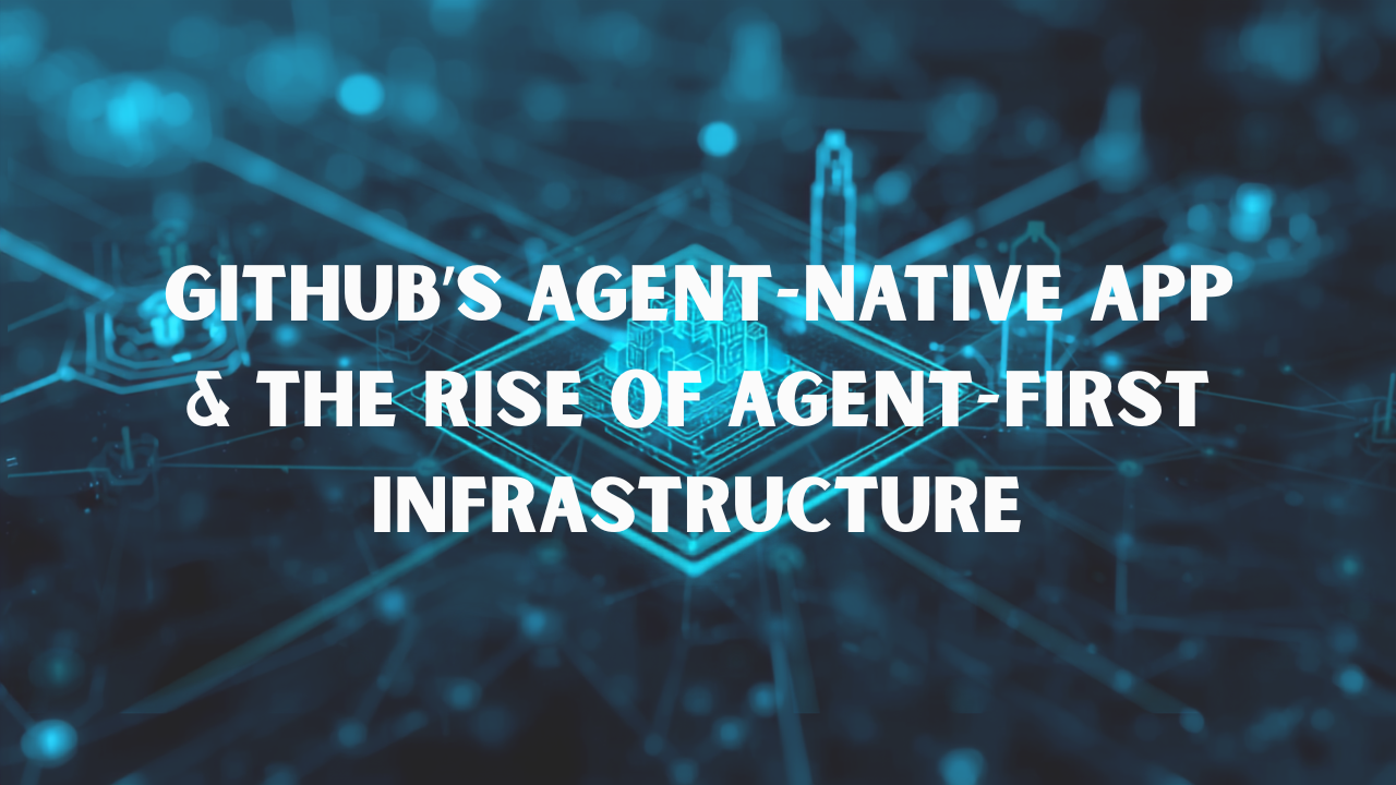 AI Agent Weekly Update (May 29–June 4, 2026): Meta’s Business Agent, GitHub’s Agent-Native App & the Rise of Agent-First Infrastructure