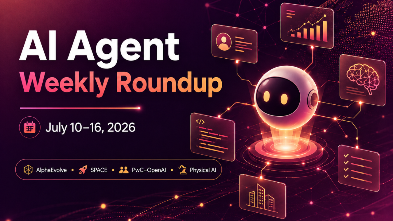 AI Agent Weekly Update (July 10–16, 2026): Google AlphaEvolve Goes GA, Perplexity Launches SPACE, PwC and OpenAI Expand Service Agents & NVIDIA Builds Japan’s Physical AI Infrastructure